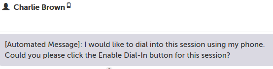 Automated request message sent to host by chat: I would like to dial into this session using my phone. Could you please click the Enable Dial-In button for this session?